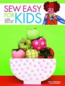 Sew Easy for Kids: 3 Simple Projects for Kids to Sew - Alice Butcher, Ginny Farquhar