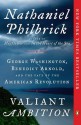 Valiant Ambition: George Washington, Benedict Arnold, and the Fate of the American Revolution - Nathaniel Philbrick
