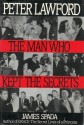 Peter Lawford: The Man Who Kept the Secrets - James Spada