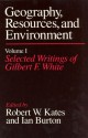 Geography, Resources and Environment, Volume 1: Selected Writings of Gilbert F. White - Robert W. Kates, Ian Burton