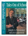 Tales Out of School: Joseph Fernandez's Crusade to Rescue American Education - Joseph A. Fernandez, John Underwood