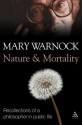 Nature and Mortality: Recollections of a Philosopher in Public Life - Mary Warnock