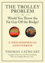 The Trolley Problem, Or Would You Throw the Fat Man off the Bridge? - Thomas Cathcart