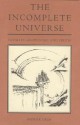 The Incomplete Universe: Totality, Knowledge, And Truth - Patrick Grim