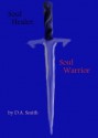 Soul Healer, Soul Warrior - D.A. Smith