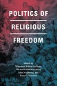 Politics of Religious Freedom - Winnifred Fallers Sullivan, Elizabeth Shakman Hurd, Saba Mahmood, Peter G. Danchin