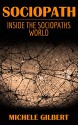 Sociopath: Inside The Sociopaths World (Sociopaths,Psychopaths,Narcissists,Anti Social PersonalityDisorder) - Michele Gilbert