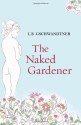 The Naked Gardener - L.B. Gschwandtner