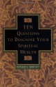 Ten Questions to Diagnose Your Spiritual Health - Donald S. Whitney, Robert Lewis