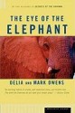 The Eye of the Elephant: An Epic Adventure in the African Wilderness - Mark James Owens, Cordelia Dykes Owens