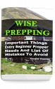 Wise Prepping: Important Things Every Beginner Prepper Needs And List Of Mistakes To Avoid: (Survival Outdoor Book, Survival Guide Book) - Gerald Thomas