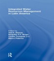 Integrated Water Resources Management in Latin America (Routledge Special Issues on Water Policy and Governance) - Asit K. Biswas, Benedito P.F. Braga, Cecilia Tortajada, Marco Palermo