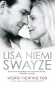 Worth Fighting For: Love, Loss and Moving Forward - Lisa Niemi Swayze