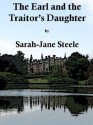 The Earl and the Traitor's Daughter - Sarah-Jane Steele