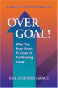 Over Goal! What You Must Know to Excel at Fundraising Today, Expanded & Revised 2nd Edition - Kay Sprinkel Grace