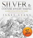 Silver & Costume Jewelry Making: A Complete & Step by Step Guide: (Special 2 in 1 Exclusive Edition) - Janet Evans