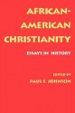 African-American Christianity: Essays in History - Paul E. Johnson, Vincent Harding