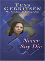 Never Say Die - Tess Gerritsen