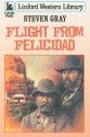 Flight from Felicidad - Steven Gray