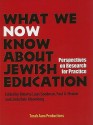 What We Now Know about Jewish Education: Perspectives on Research for Practice - Roberta Louis Goodman, Linda Dale Bloomberg