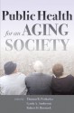 Public Health for an Aging Society - Thomas R. Prohaska, Lynda A. Anderson, Robert H. Binstock