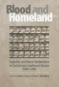 Blood and Homeland: Eugenics and Racial Nationalism in Central and Southeast Europe, 1900-1940 - Marius Turda