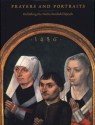 Prayers and Portraits: Unfolding the Netherlandish Diptych - John Oliver Hand, Catherine A. Metzger, Ron Spronk