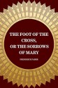 The Foot of the Cross, or the Sorrows of Mary - Frederick Faber