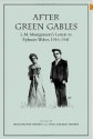 After Green Gables: L.M. Montgomery's Letters to Ephraim Weber, 1916-1941 - Ephraim Weber, L.M. Montgomery