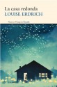 La casa redonda (Nuevos Tiempos) (Spanish Edition) - Louise Erdrich, Glynne Jones de la Higuera, Susana