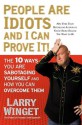 The Idiot Factor: The 10 Ways We Sabotage Our Life, Money, and Business - Larry Winget