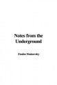 Notes from the Underground - Fyodor Dostoyevsky