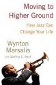 Moving to Higher Ground: How Jazz Can Change Your Life - Wynton Marsalis, Geoffrey C. Ward