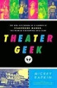 Theater Geek: The Real Life Drama of a Summer at Stagedoor Manor, the Famous Performing Arts Camp - Mickey Rapkin