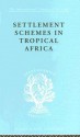 Settlement Schemes in Tropical Africa: A Study of Organizations and Development - R. Chambers