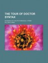 The Tour of Doctor Syntax; In Search of the Picturesque, a Poem - William Combe