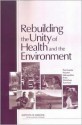 Rebuilding the Unity of Health and the Environment: The Greater Houston Metropolitan Area: Workshop Summary - Roundtable on Environmental Health Scien, Roundtable on Environmental Health Sciences, Research, and Medicine, Lovell Jones, Christine M. Coussens, John Porretto