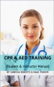 CPR & AED Training (Student & Instructor Manual) (Safety & First-Aid Book 1) - Vanessa Roberts, Isaac Parker