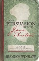 The Persuasion of Miss Jane Austen - Shannon Winslow