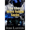 The Ghost Wore Yellow Socks - Josh Lanyon