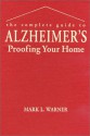 The Complete Guide to Alzheimer's Proofing Your Home - Mark Warner, Ellen Warner, Mark Warner