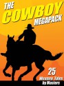 The Cowboy Megapack: 25 Western Tales by Masters - Johnston McCulley D., Clarence E. Mulford, Robert E. Howard