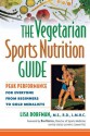 The Vegetarian Sports Nutrition Guide: Peak Performance for Everyone from Beginners to Gold Medalists - Lisa Dorfman, Dorfman