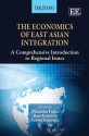 The Economics Of East Asian Integration: A Comprehensive Introduction To Regional Issues - Masahisa Fujita, Ikuo Kuroiwa, Satoru Kumagai