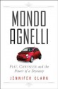 Mondo Agnelli: Fiat, Chrysler, and the Power of a Dynasty - Jennifer Clark