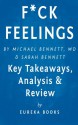 F*ck Feelings: One Shrink's Practical Advice for Managing All Life's Impossible Problems by Michael Bennett, MD and Sarah Bennett | Key Takeaways, Analysis & Review - Eureka Books