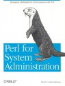 Perl for System Administration: Managing multi-platform environments with Perl - David N. Blank-Edelman, Linda Mui