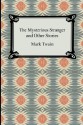 The Mysterious Stranger and Other Stories - Mark Twain