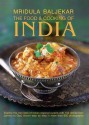 The Food & Cooking of India: Explore the Very Best of Indian Regional Cuisine with 150 Dishes Shown Step by Step in More Than 850 Photographs - Mridula Baljekar