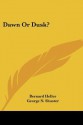 Dawn or Dusk? - Bernard Heller, George N. Shuster